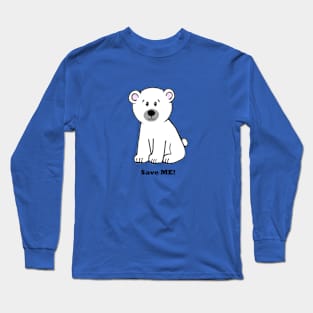 Save me, Polar Bear Cub Long Sleeve T-Shirt